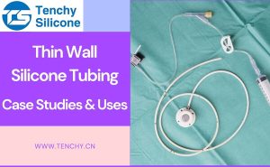 Thin Wall Silicone Tubing: Case Studies & Uses