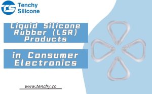 Liquid Silicone Rubber (LSR) Products in Consumer Electronics